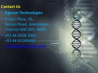 www.agaramtech.com
Contact Us
• Agaram Technologies
• Priyan Plaza, 76,
Nelson Road, Aminjikarai,
Chennai 600 029, INDIA
• +91 44 4208 2005
+91 44 42189406
info@agaramtech.com
 