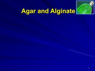 1
Agar and Alginate
 