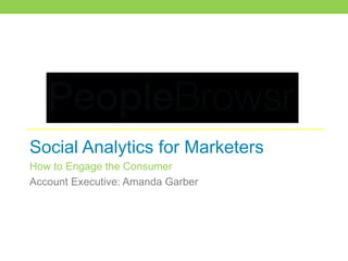 Social Analytics for Marketers  How to Engage the Consumer Account Executive: Amanda Garber 