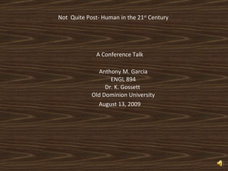 Not  Quite Post- Human in the 21 st  Century  ,[object Object],[object Object],[object Object]