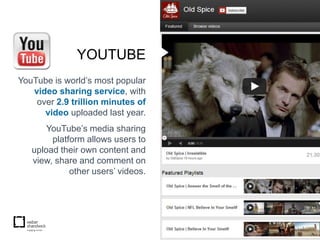 YOUTUBE
YouTube is world’s most popular
   video sharing service, with
    over 2.9 trillion minutes of
      video uploaded last year.
       YouTube’s media sharing
        platform allows users to
   upload their own content and
   view, share and comment on
             other users’ videos.
 