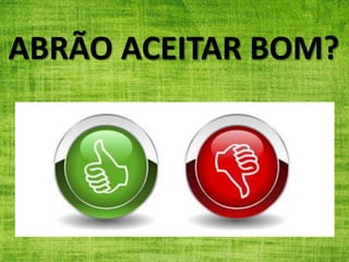 ABRÃO ACEITAR BOM?
 