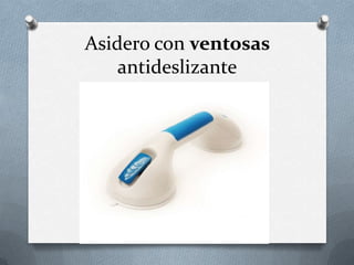 Asidero con ventosas
antideslizante

 