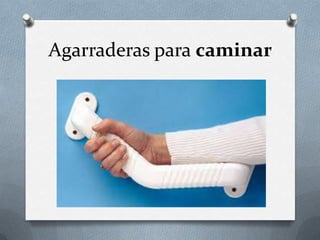 Agarraderas para caminar

 
