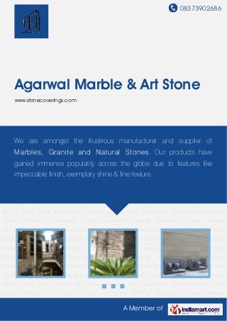 08373902686
A Member of
Agarwal Marble & Art Stone
www.stonecoverings.com
Slate Tiles Wall Cladding Tiles Wall Cladding Wall Covering Stone Stacked Stone Wall Stone
Mosaics Wash Basins Sinks Stone Mosaic Tiles Marble Mosaic Tiles Sandstone Cobbles North
Indian Granite Pebbles Sandstone Circle Sandstone Paving Sandstone Steps Walling
Stone Sandstone Kerbs Sandstone Blocks Marble Limestone Granite Slabs Slate Tiles Wall
Cladding Tiles Wall Cladding Wall Covering Stone Stacked Stone Wall Stone Mosaics Wash
Basins Sinks Stone Mosaic Tiles Marble Mosaic Tiles Sandstone Cobbles North Indian
Granite Pebbles Sandstone Circle Sandstone Paving Sandstone Steps Walling
Stone Sandstone Kerbs Sandstone Blocks Marble Limestone Granite Slabs Slate Tiles Wall
Cladding Tiles Wall Cladding Wall Covering Stone Stacked Stone Wall Stone Mosaics Wash
Basins Sinks Stone Mosaic Tiles Marble Mosaic Tiles Sandstone Cobbles North Indian
Granite Pebbles Sandstone Circle Sandstone Paving Sandstone Steps Walling
Stone Sandstone Kerbs Sandstone Blocks Marble Limestone Granite Slabs Slate Tiles Wall
Cladding Tiles Wall Cladding Wall Covering Stone Stacked Stone Wall Stone Mosaics Wash
Basins Sinks Stone Mosaic Tiles Marble Mosaic Tiles Sandstone Cobbles North Indian
Granite Pebbles Sandstone Circle Sandstone Paving Sandstone Steps Walling
Stone Sandstone Kerbs Sandstone Blocks Marble Limestone Granite Slabs Slate Tiles Wall
Cladding Tiles Wall Cladding Wall Covering Stone Stacked Stone Wall Stone Mosaics Wash
Basins Sinks Stone Mosaic Tiles Marble Mosaic Tiles Sandstone Cobbles North Indian
Granite Pebbles Sandstone Circle Sandstone Paving Sandstone Steps Walling
We are amongst the illustrious manufacturer and supplier of
Marbles, Granite and Natural Stones. Our products have
gained immense popularity across the globe due to features like
impeccable finish, exemplary shine & fine texture.
 
