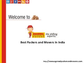 Best Packers and Movers In India
http://www.agarwalpackersandmoverss.com
 