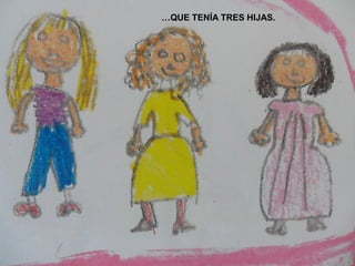 …QUE TENÍA TRES HIJAS.
 