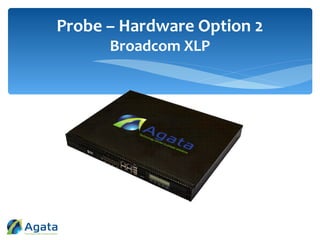 Probe – Hardware Option 2
Broadcom XLP
 