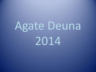 Agate Deuna
2014

 