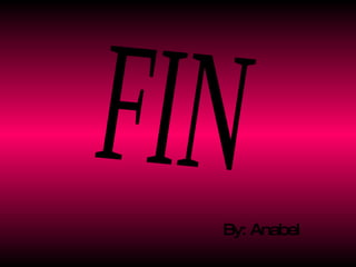 By: Anabel FIN 