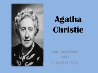 Agatha
 Christie

Juan José Nieto
     4Alfa
Curs 2011-2012
 