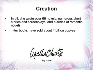 Creation In all, she wrote over 66 novels, numerous short stories and screenplays, and a series of romantic novels  Her books have sold about 4 billion copyes Signature 