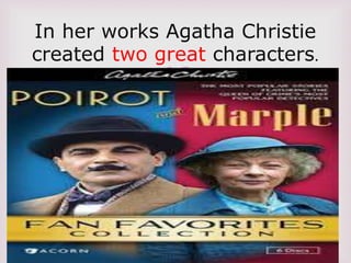 
.
In her works Agatha Christie
created two great characters.
 