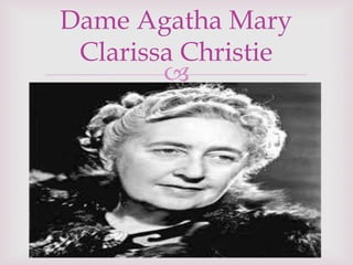 
Dame Agatha Mary
Clarissa Christie
 