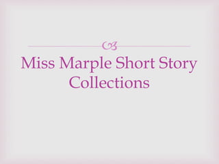 
Miss Marple Short Story
Collections
 