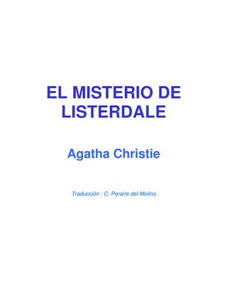 EL MISTERIO DE
 LISTERDALE

  Agatha Christie

  Traducción : C. Peraire del Molino
 