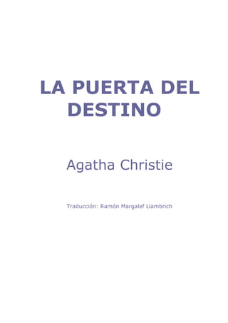 LA PUERTA DEL
  DESTINO

  Agatha Christie

  Traducción: Ramón Margalef Llambrich
 