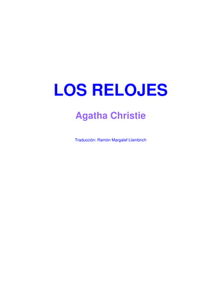 LOS RELOJES
  Agatha Christie

  Traducción: Ramón Margalef Llambrich
 
