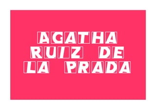 Agatha
Ruiz de
la Prada
 
