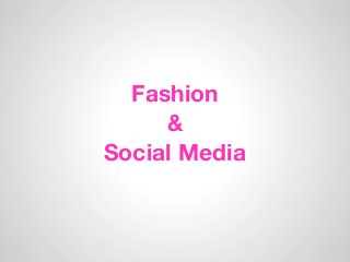 Fashion
&
Social Media
 