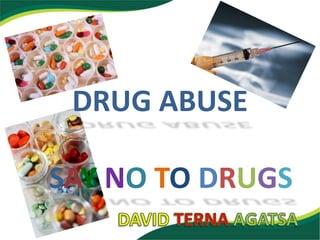 DRUG ABUSE
SAY NO TO DRUGS
 