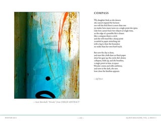 —13— AGAVE MAGAZINE, VOL. 2, ISSUE 3WINTER 2015
COMPASS
My daughter finds as she dances
she cannot expand the horizon
nor will she find there is more than one
no matter how many turns on a single point she spins.
Like love cannot have two objects at single time,
so the edge of a possible life is drawn
like a compass draws a circle
and she will stand like a sharp point
scrawled in paper stretching out
with a leg to draw the boundary
no wider than her own brief reach.
But now the day is done,
and stars like chalk dust on black paper
draw her gaze up, the circle she’s drawn
collapses, folds up, and she breathes,
a single point in time, in space.
Wonder comes and stills ambition,
and now in the dark, she sees
how close the limitless appears.
—Jeff Burt
—Sam Marshall, “Streaks” from URBAN ABSTRACT
 