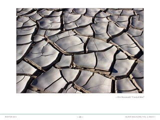 —28— AGAVE MAGAZINE, VOL. 2, ISSUE 3WINTER 2015
—Eric Rosenwald, “Cracked Mud”
 