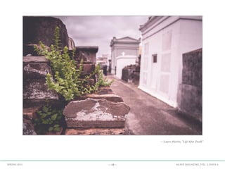 —18— AGAVE MAGAZINE, VOL. 2, ISSUE 4SPRING 2015
—Laurie Martin, “Life After Death”
 