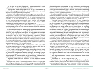 —34— AGAVE MAGAZINE, VOL. 2, ISSUE 4SPRING 2015
	 “Do you think you can sleep?” I asked Paul. I honestly believed that if I could
tuck him into bed, warm him back to life, I could heal him.
	 “Help me. Please help me. You’ve got to help me,” he said. I tucked him into my
parents’ bed, wrapping him in the blankets that comforted me when I was a child.
He tensed and then relaxed, and fell instantly asleep.
	 Sometime in the night, towards three, I was dragged from my own sleep by
strange banging or thumping noises from somewhere in the house. I thought of the
large black rabbit Jen owned as a child. One day she decided to allow the rabbit
to run free, and the rabbit, stunned by freedom, moved further and further from
the house until she vanished into the woods. Later, I found her body, darker and
damp with blood with two bullet wounds through the head. She had stolen fresh leaf
lettuce from the neighbor’s garden, and so the neighbor shot her.
	 Then, still half asleep, I thought Jen had relented of her anger at my calling her the
previous evening. Now she was at the door, and she would soothe Paul. I wandered
towards the sound.
	 In the living room, I found Paul. He had removed his pants and was dressed only
in a tiny coat that belonged to my youngest brother. The coat was made of some
kind of ugly fleece, grey and torn off in patches. The front came to Paul’s belly, and
the sleeves barely reached his elbows, so his arms were held out awkwardly in the
air. Over one of these stiff helpless arms was my mother’s wicker basket, and as if
appointed by some deity that this was to be his life’s work, Paul was completing his
earlier task of collecting small objects. Periodically, he stomped one bare foot against
the floor as though to warm it, or as though it irritated him; this was the pounding I
had heard. Then I saw he had cut himself, perhaps with my father’s fishing knife, and
he was marking the boards of the floor with his blood.
	 It was at that moment I deserted Paul. I hadn’t signed on for this. Some part of
me, perhaps simply a need for my own survival, closed or hardened. I left Paul to his
collecting, returned to my bed, and slept deeply until morning.
	 When I awoke, Paul was gone. I was relieved. I swept the dirt from my ruined
begonia off my parents’ white bedspread, and then swept the floor. I even cleaned
the ashes from the fireplace. Just as I finished, Lena called. That morning, as part of
Paul’s decision to apply for status as a conscientious objector, she and Paul had an
appointment with the Unitarian minister. As they began to talk, Paul pulled out a
knife, backed the minister against the wall, and threatened to kill him.
	 “Will you go with me to see Paul?” she asked. “You’re the only person he seems
to trust.”
	 Lena and I drove through a wind and rain storm that seemed as if it would blow
us off the highway. Paul was on the seventh floor of a huge orange-painted building
that stood on top of the hill as though it guarded the city’s destiny. We shouted our
names through a small barred window. The entry door slid back and closed again
behind us, and we were faced by a second wall, this one made of bars. A grim-faced
man slid this door open and then closed it behind us. After we passed these barriers,
we were left alone, and we entered a hall with a series of doors that opened into small
rooms, each framing a silent white-robed man.
	 In the last room, half the size of the others and stuck near a stairwell so it seemed
even smaller than it was, we found Paul. And then I wanted to open the door I had
shut against him that morning, the same door Lena must have shut that afternoon,
or even before. Paul looked as if a giant hand had flung him onto the bed.
	 “Please make them stop,” Paul said when we came in. “The shots. Killing me.” He
wassoweakhecouldnotlifthisarmsorlegs.Theinjections,presumablyintendedfor
this very purpose, were like a living embalmment. Lena and I helped him straighten
his legs, and then we sat on the edge of the bed. Paul’s body seemed too large for
the narrow cot. When he tried to talk, saliva slid from his mouth. His pillow was
soaked. But a few moments later, when Lena conferred with someone in the hall,
Paul managed a smile for me. “I loaned your kickstand to an old woman down the
street from your parents’ house,” he said. Speaking seemed to cause him pain. “She
needed it to grow sweet peas. Of course I’ll return it in the fall when her flowers die.”
	 We were not encouraged to stay long, and at first, as Lena drove south along the
interstate, slicing through grey mist and rain, neither of us spoke, as if we too were
worn out by injections of huge quantities of sedating drugs. Then, out of nowhere,
Lena asked if I thought Paul was interested in girls, women.
	 “Ofcourseheis,”Isaid.“Heandmysisterhavebeendatingforyears.”Sheglanced
over at me, then down at the steering wheel. She said the day before Paul left for the
Snake River, the next door neighbor complained that Paul had bothered her 12-year
old son, whom Paul was tutoring. She threatened to call the police, but Lena talked
her out of it, and then confronted Paul.
	 “Do you believe her?” Lena asked. She started to cry, and I reached out to touch
her but let my hand fall to the seat of the car instead. To Lena, it seemed to me then,
the chance Paul might be gay was worse than pulling a knife. If he had pulled a knife.
Was Paul locked up and shot full of drugs now because, somehow, of this call from
the neighbor?
	 “What does bothered mean?” I asked. “Did he do something, or was he just
acting strange?”
	 “I don’t believe her,” Lena said. “I think she made it up.”
	 And then I felt angry at Lena again because if Paul had molested a child in his
trust, then he was no better than my father’s friends who so freely abused me when I
was growing up, and Lena no better than my own parents for failing to protect me.
	 Shortly afterward, I left for college. From time to time, I received calls from Lena
 