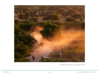 —41— AGAVE MAGAZINE, VOL. 2, ISSUE 4SPRING 2015
—Pradeep Raja, “Myanmar Travel Expedition #49”
 