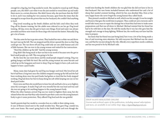 —64— AGAVE MAGAZINE, VOL. 2, ISSUE 4SPRING 2015
enough for a big dog, but Dog needed to work. She needed to round up stuff. Sheep,
people, cars, she didn’t care what it was she just needed to round them up and make
them move in a certain direction. She didn’t know why, she just knew that she HAD
to do it, and it was making her very anxious because, apart from the times that she
managed to escape from the prison that was her backyard, she couldn’t find anything
to herd.
	 Dog loved rounding up the Smith children and the kids cried when they took
Dog off for disaster training, but the adults were relieved to see her go. Dog loved
training. All day, every day she got to learn new things. Food and water was always
provided and there were treats for those dogs who learned the fastest. Naturally Dog
got a lot of treats.
	 Thedaycameforhertogointoaction.Theyloadedherintoawhitevananddrove
her part way up the hill. The van stopped and the driver opened the door so that Dog
could get out. The van drove off and Dog could only see one adult human and a lot
of little humans. She ran over to the young woman and waited for her instructions.
	 “Herd the children up the hill.” Said the young woman.
	 Dog didn’t like being stuck in that van but it was worth it because now she got to
herd small people up a hill. This was going to be fun.
	 By the time the sun went down and the small people stopped coming, Dog was
getting hungry and little bit tired. She and the young woman ate some biscuits and
curled up on the long grass and went to sleep. Dog was happy to have a job, and even
happier to have a pack leader.
	 Many, many days had gone by and Dog was hungry and tired. She loved her job
but it had been a long time since the children stopped coming up the hill and she had
been working alone since her pack leader had gotten so tired that her body stopped
working. Dog had done her best to keep doing her job while keeping one eye on her
dead pack leader.
	 Everynowandthenshewouldhavetoleaveherjobandbarkalotsoastofrighten
away the scavengers. It made Dog’s job very stressful but she was loyal and true and
she was not going to let anything happen to the young human’s body.
When the other humans arrived Dog was too weak to frighten them away, but she
relaxedwhenshesawthattheyonlywantedtoputtheircoatsovertheyounghuman’s
body to give it some protection. They offered Dog food and she was grateful.
Sarah’s parents kept her medal in a wooden box on a table in their sitting room.
A vase of flowers stood next to the small wooden box. They gave Dog a medal too,
and a new home. She wasn’t going back to the Smith family and even though she
would miss herding the Smith children she was glad that she did not have to live in
that backyard. Her new home included humans who understood her and a lot of
sheep that needed constant herding, which for her, was absolute bliss. Even at her
new, happy home she never forgot the young human they called Sarah.
	 They pinned a medal on Michael as well, which was fair enough. It was his insight
and bravery that gave the world time to prepare. They could not save everyone and it
would take many years to repair the damage but at least they had time to make some
preparations and that was all down to Michael. Michael insisted that his friend Ian
had to be with him on the dais. He told the media that it was Ian who gave him the
strength and courage to keep fighting. Without Ian, the world may not have had the
time to prepare.
	 Ian knew that his friend was just being kind, but it was a lot of fun being made a
fuss of and receiving extra attention. He told everyone that Michael was the smart
one,andthathewasjustalongfortheride.Afterall,everysuperheroneedsasidekick,
and Ian was proud to be by Michael’s side.
SHOP AGAVE MAGAZINE ONLINE
Current and archived copies of this publication, including annual subscriptions
and more, are available in our online shop: http://AgaveMag.bigcartel.com
 