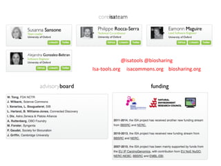 @isatools	
  @biosharing	
  
Isa-­‐tools.org	
  	
  	
  	
  	
  isacommons.org	
  	
  	
  	
  biosharing.org	
  
 
