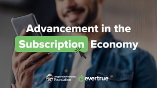 Advancement in the
Subscription Economy
 