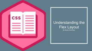 Understanding the
Flex Layout
By Barak Drechsler
 