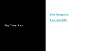 Play Time - Flex
Flex Playground
Flex Calculator
 