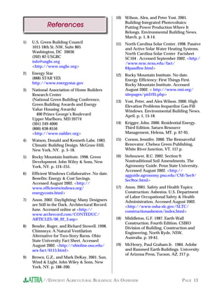 10) Wilson, Alex, and Peter Yost. 2001.
                                                        Building-Integrated Photovoltaics:
             References                                 Putting Power Production Where It
                                                        Belongs. Environmental Building News.
                                                        March. p. 1, 8-14.
1)   U.S. Green Building Council                    11) North Carolina Solar Center. 1998. Passive
     1015 18th St. NW, Suite 805                        and Active Solar Water Heating Systems.
     Washington, DC 20036                               North Carolina Solar Center Factsheet
     (202) 82-USGBC                                     SC104 . Accessed September 2002. <http:/
     info@usgbc.org                                     /www.ncsc.ncsu.edu/fact/
     <http://www.usgbc.org>                             04pasdhw.html>
2)   Energy Star                                    12) Rocky Mountain Institute. No date.
     (888) STAR YES                                     Energy Efficiency: First Things First.
     http://www.energystar.gov                          Rocky Mountain Institute. Accessed
3)   National Association of Home Builders              August 2002. < http://www.rmi.org/
     Research Center                                    sitepages/pid195.php>
     (National Green Building Conference,           13) Yost, Peter, and Alex Wilson. 2000. High
     Green Building Awards and Energy                   Elevation Problems Jeopardize Gas-Fill
     Value Housing Awards)                              Windows. Environmental Building News.
       400 Prince George’s Boulevard                    April. p. 1, 15-18.
     Upper Marlboro, MD 20774
     (301) 249-4000                                 14) Krigger, John. 2000. Residential Energy.
     (800) 638-8556                                     Third Edition. Saturn Resource
     <http://www.nahbrc.org>                            Management, Helena, MT. p. 67-95.
4)   Watson, Donald and Kenneth Labs. 1983.         15) Corson, Jennifer. 2000. The Resourceful
     Climatic Building Design. McGraw-Hill,             Renovator. Chelsea Green Publishing,
     New York, NY. p. 3–18.                             White River Junction, VT. 157 p.
5)   Rocky Mountain Institute. 1998. Green          16) Stehouwer, R.C. 2002. Section 9:
     Development. John Wiley & Sons, New                Nontraditional Soil Amendments. The
     York, NY. p. 124–255.                              Agronomy Guide. Penn State University.
                                                        Accessed August 2002. <http://
6)   Efficient Windows Collaborative. No date.          agguide.agronomy.psu.edu/CM/Sec9/
     Benefits: Energy & Cost Savings.                   Sec9toc.html>
     Accessed August 2002. <http://
     www.efficientwindows.org/                      17) Anon. 2001. Safety and Health Topics:
     energycosts.html>                                  Construction: Asbestos. U.S. Department
                                                        of Labor Occupational Safety & Health
7)   Anon. 2002. Daylighting: Many Designers            Administration. Accessed August 2002.
     are Still in the Dark. Architectural Record.       <http://www.osha-slc.gov/SLTC/
     June. Accessed online at <http://                  constructionasbestos/index.html>
     www.archrecord.com/CONTEDUC/
     ARTICLES/06_02_3.asp>                          18) Middleton, G.F. 1987. Earth-Wall
                                                        Construction, Fourth Edition. CSIRO
8)   Bender, Roger, and Richard Stowell. 1998.          Division of Building, Construction and
     Chimneys: A Natural Ventilation                    Engineering, North Ryde, NSW,
     Alternative for Two-Story Barns. Ohio              Australia. p. 59-61.
     State University Fact Sheet. Accessed
     August 2002. <http://ohioline.osu.edu/         19) McHenry, Paul Graham Jr. 1984. Adobe
     aex-fact/0115.html>                                and Rammed Earth Buildings. University
                                                        of Arizona Press, Tucson, AZ. 217 p.
9)   Brown, G.Z., and Mark DeKay. 2001. Sun,
     Wind & Light. John Wiley & Sons, New
     York, NY. p. 188–200.


           //EFFICIENT AGRICULTURAL BUILDINGS: AN OVERVIEW                              PAGE 13
 