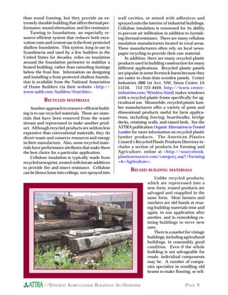 than wood framing, but they provide an ex-           wall cavities, or mixed with adhesives and
tremely durable building that offers thermal per-    sprayed onto the interior of industrial buildings.
formance, sound attenuation, and fire resistance.    Cellulose insulation is renowned for its ability
    Turning to foundations, an especially re-        to prevent air infiltration in addition to furnish-
source-efficient system that reduces both exca-      ing thermal resistance. There are many cellulose
vation costs and cement use is the frost-protected   insulation manufacturers located in rural areas.
shallow foundation. This system, long in use in      These manufacturers often rely on local news-
Scandinavia and used by a few builders in the        paper recycling to provide their raw material.
United States for decades, relies on insulation          In addition, there are many recycled plastic
around the foundation perimeter to stabilize a       products used in building construction for many
heated building, rather than extending footings      different applications. Recycled plastic panels
below the frost line. Information on designing       are popular in some livestock barns because they
and installing a frost-protected shallow founda-     are easier to clean than wooden panels. Center
tion is available from the National Association      Industries (880 1st Ave. NW, Sioux Center, IA
of Home Builders via their website <http://          51250, 712-722-4049, http://www.center-
www.nahb.com/builders/frost.htm>.                    industries.com/Window.html) makes windows
                                                     with a recycled plastic frame specifically for ag-
           RECYCLED MATERIALS                        ricultural use. Meanwhile, recycled plastic lum-
    Another approach to resource-efficient build-    ber manufacturers offer a variety of posts and
ing is to use recycled materials. These are mate-    dimensional products useful for farm applica-
rials that have been removed from the waste          tions, including fencing, boardwalks, bridge
stream and reprocessed to make another prod-         decks, retaining walls, and raised beds. See the
uct. Although recycled products are seldom less      ATTRA publication Organic Alternatives to Treated
expensive than conventional materials, they do       Lumber for more information on recycled plastic
divert waste and conserve resources and energy       lumber products. The American Plastics
in their manufacture. Also, some recycled mate-      Council’s Recycled Plastic Products Directory in-
rials have performance attributes that make them     cludes a section of products for Farming and
the best choice for a particular application.        Agriculture, online at <http://sourcebook.
    Cellulose insulation is typically made from      plasticsresource.com/category.asp?/Farming
recycled newsprint, treated with borate additives    +&+Agriculture>.
to provide fire and insect resistance. Cellulose
                                                            REUSED BUILDING MATERIALS
can be blown loose into ceilings, wet-sprayed into
                                                                          Unlike recycled products,
                                                                      which are reprocessed into a
                                                                      new form, reused products are
                                                                      salvaged and reapplied in the
                                                                      same form. Most farmers and
                                                                      ranchers are old hands at reus-
                                                                      ing building materials time and
                                                                      again, in one application after
                                                                      another, and in remodeling ex-
                                                                      isting buildings to serve new
                                                                      uses.
                                                                          There is a market for vintage
                                                                      buildings, including agricultural
                                                                      buildings, in reasonably good
                                                                      condition. Even if the whole
                                                                      building is not salvageable for
                                                                      resale, individual components
                                                                      may be. A number of compa-
                                                                      nies specialize in remilling old
                                                                      beams to make flooring, or sell-


           //EFFICIENT AGRICULTURAL BUILDINGS: AN OVERVIEW                                  PAGE 9
 