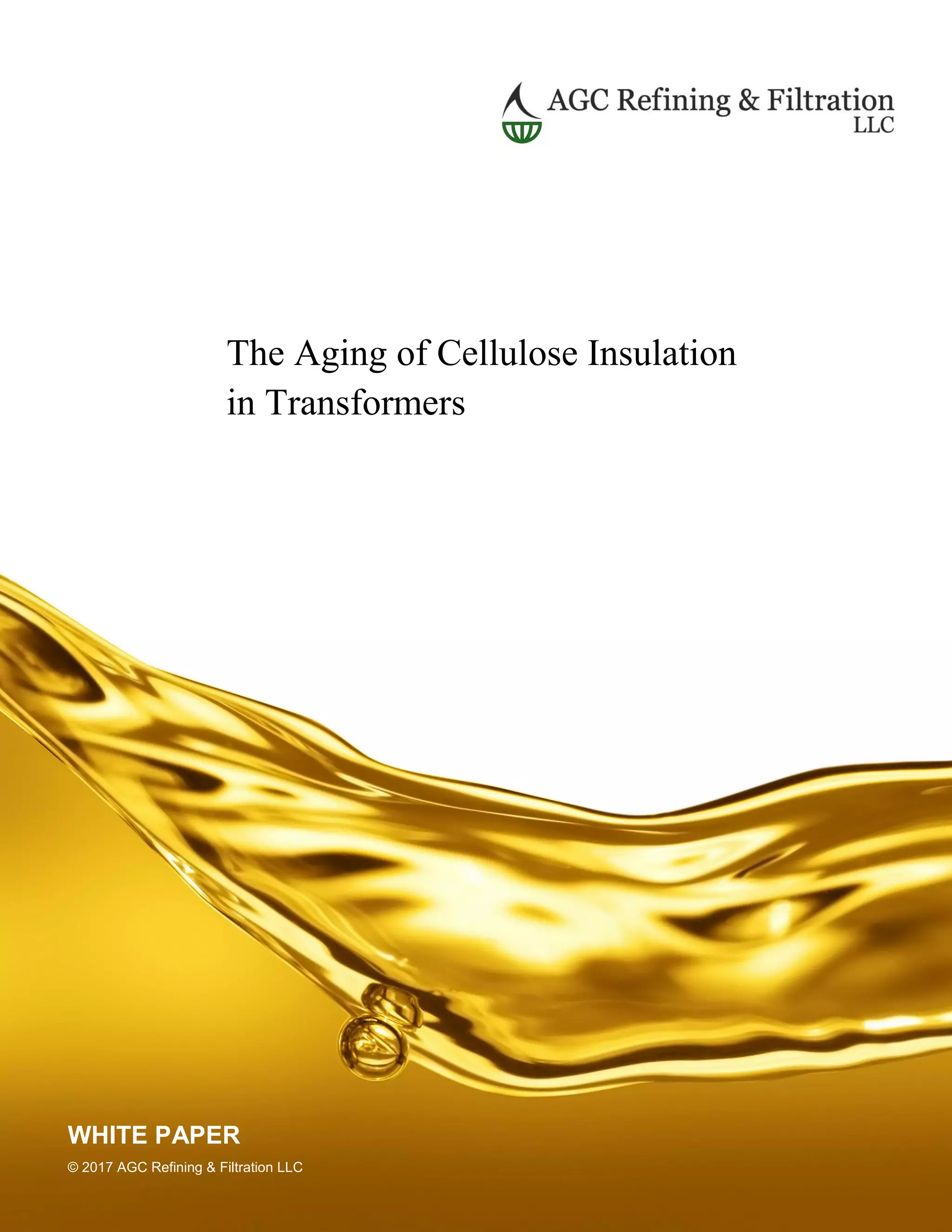 The Aging of Cellulose Insulation
in Transformers
WHITE PAPER
© 2017 AGC Refining & Filtration LLC
 