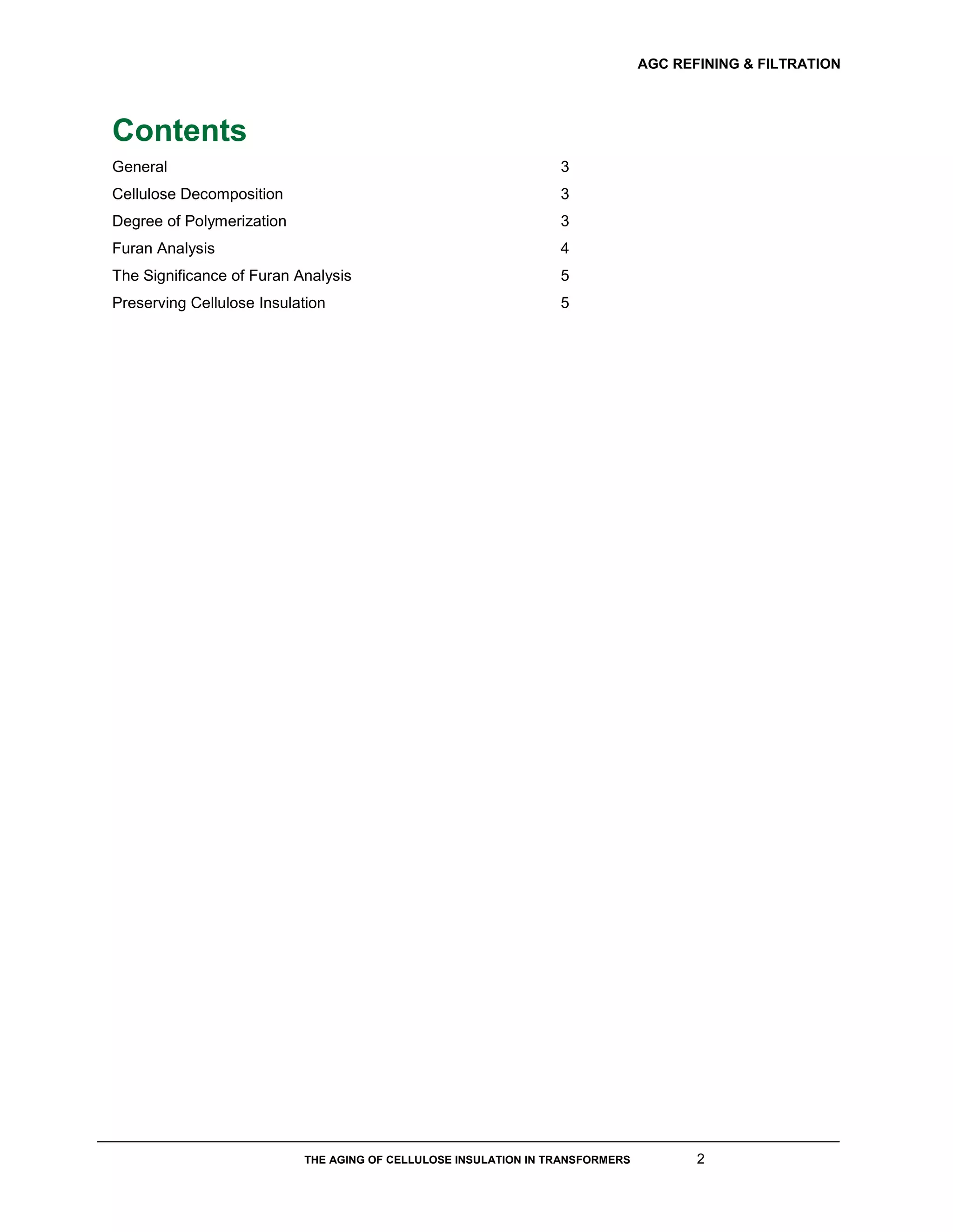 AGC REFINING & FILTRATION
THE AGING OF CELLULOSE INSULATION IN TRANSFORMERS 2
Contents
General 3
Cellulose Decomposition 3
Degree of Polymerization 3
Furan Analysis 4
The Significance of Furan Analysis 5
Preserving Cellulose Insulation 5
 