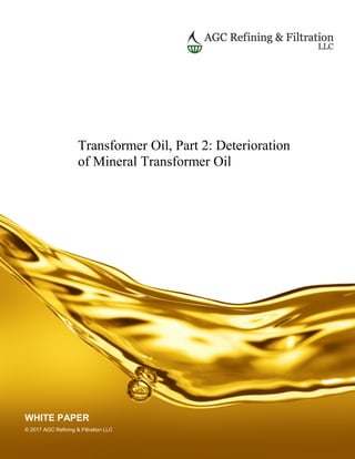 WHITE PAPER
© 2017 AGC Refining & Filtration LLC
Transformer Oil, Part 2: Deterioration
of Mineral Transformer Oil
 