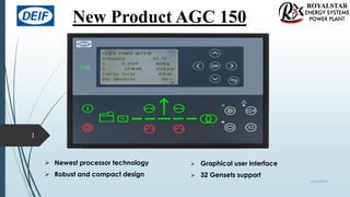 New Product AGC 150
 Newest processor technology
 Robust and compact design
1
 Graphical user interface
 32 Gensets support
10/30/2019
 