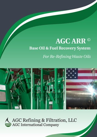 ARR Re-Refining System©
Base Oil & Fuel Recovery System
For Re-Refining Waste Oils
 