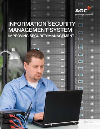INFORMATION SECURITY
MANAGEMENT SYSTEM
IMPROVING SECURITY MANAGEMENT
 