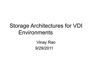 Storage Architectures for VDI Environments Vinay Rao 9/29/2011  