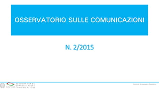 OSSERVATORIO SULLE COMUNICAZIONI
N. 2/2015
Servizio Economico Statistico
 