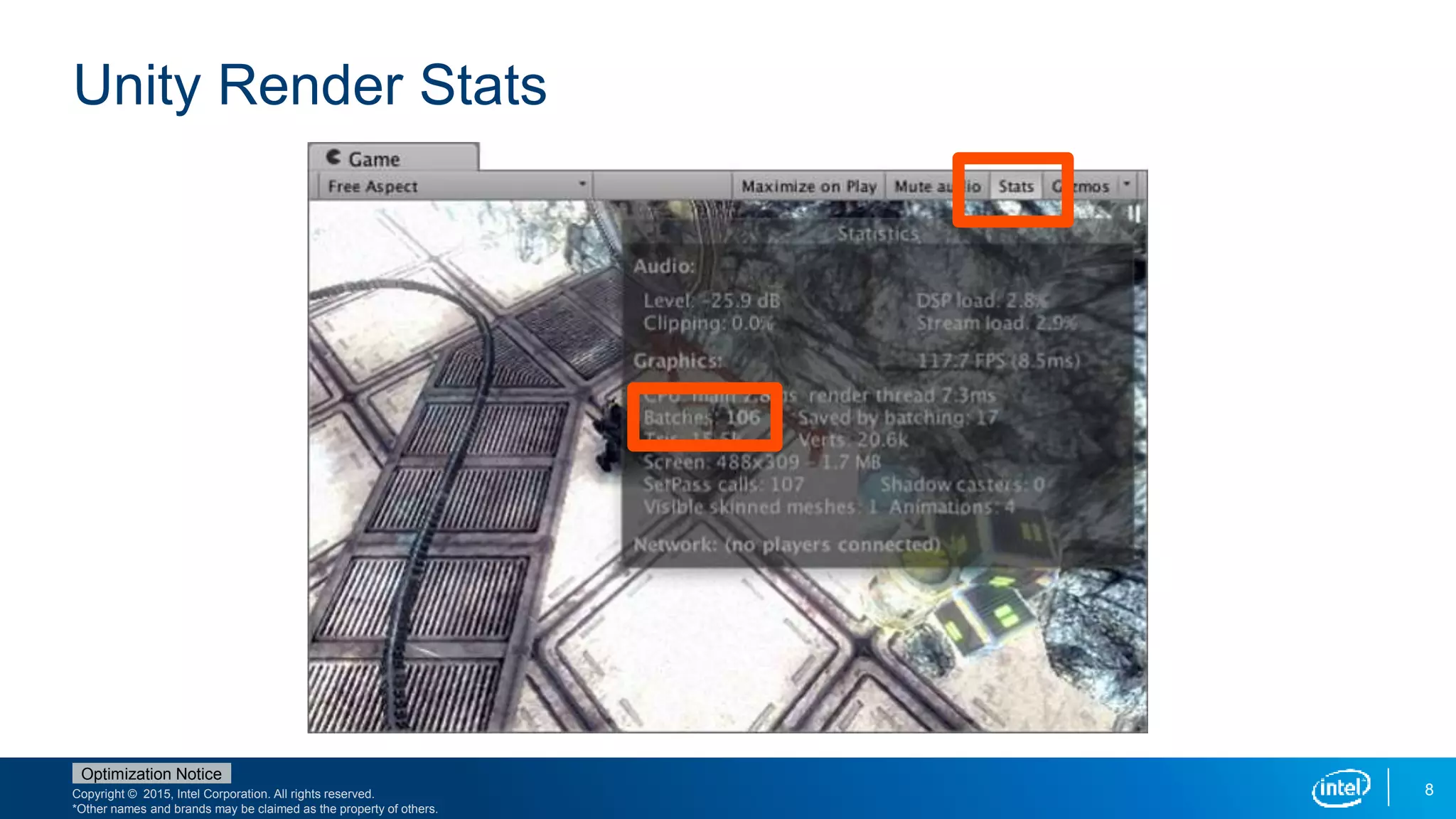 Copyright © 2015, Intel Corporation. All rights reserved.
*Other names and brands may be claimed as the property of others.
Optimization Notice
8
Unity Render Stats
 