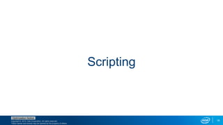 Copyright © 2015, Intel Corporation. All rights reserved.
*Other names and brands may be claimed as the property of others.
Optimization Notice
16
Scripting
 