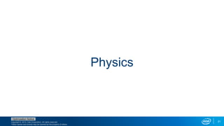 Copyright © 2015, Intel Corporation. All rights reserved.
*Other names and brands may be claimed as the property of others.
Optimization Notice
21
Physics
 