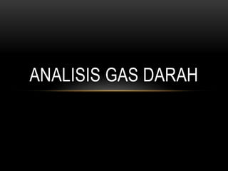 ANALISIS GAS DARAH
 