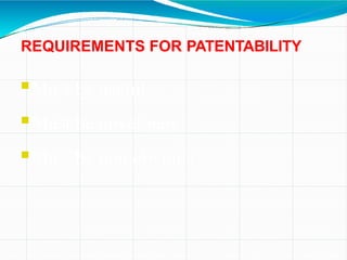 REQUIREMENTS FOR PATENTABILITY
Must be useful
Must be novel/new
Must be non obvious
 